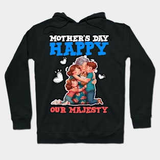 Happy mothers day our majesty Hoodie